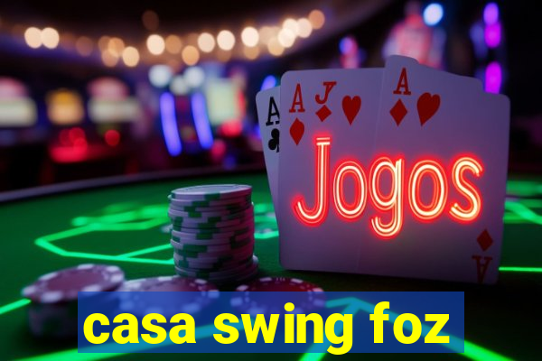 casa swing foz